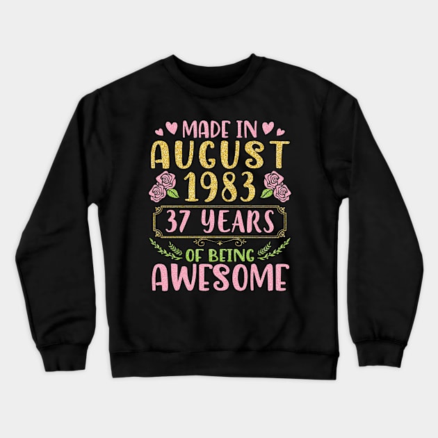 Made In August 1983 Happy Birthday 37 Years Of Being Awesome To Nana Mommy Aunt Sister Wife Daughter Crewneck Sweatshirt by bakhanh123